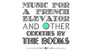The Books - Music for a French Elevator and Other Oddities [Full Album]
