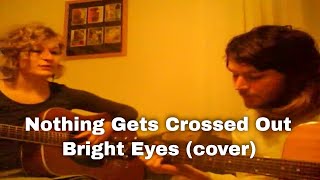 Nothing Gets Crossed Out - Bright Eyes (cover)