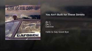 DaForce  - You Ain't Built for these streets