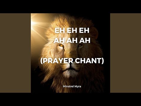 Eh Eh Eh Ah Ah Ah (Prayer Chant)