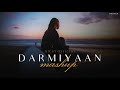 Darmiyaan Mashup 2024 Shafqat Amanat Ali Armaan Malik Yasser Sad Chillout BICKY OFFICIAL