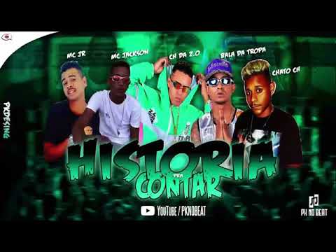 CH DA Z.O, MC JACKSON, BALA DA TROPA E CHATO CH - HISTÓRIA PRA CONTAR MÚSICA NOVA EXCLUSIVA 2019