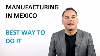 Manufacturing in Mexico how to do it (2019)