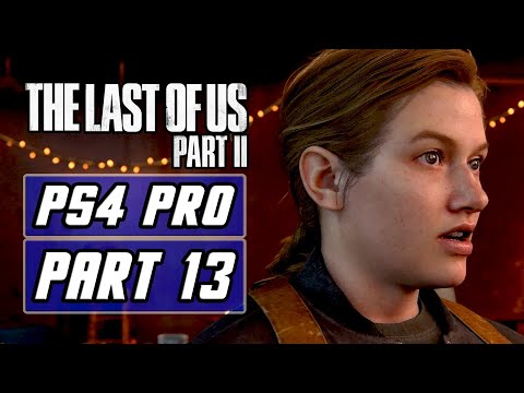 The Last of Us 2 - Gameplay Walkthrough PART 13 - No Commentary [PS4 PRO]