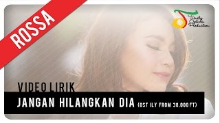 Download lagu Rossa - Jangan Hilangkan Dia (OST ILY FROM 38.000 FT) | Video Lirik mp3