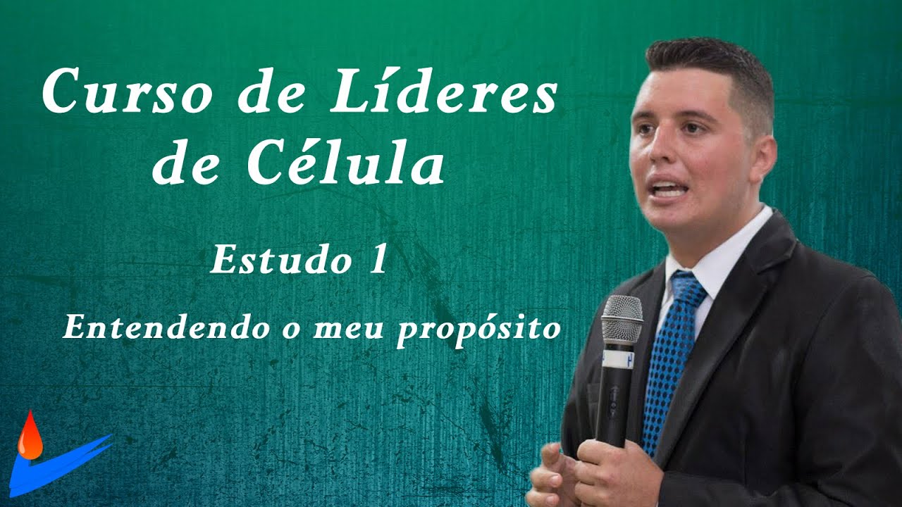CURSO DE LÍDERES DE CÉLULAS - ESTUDO 1 - ENTENDENDO O MEU PROPÓSITO