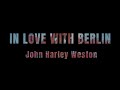 John Harley Weston - In Love With Berlin (Official Video)