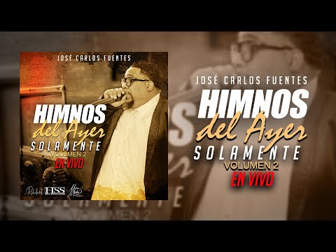 José Carlos Fuentes - Himnos del Ayer Solamente Vol.2 "En Vivo"