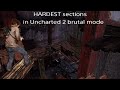 The HARDEST and most annoying parts in Uncharted 2 brutal mode