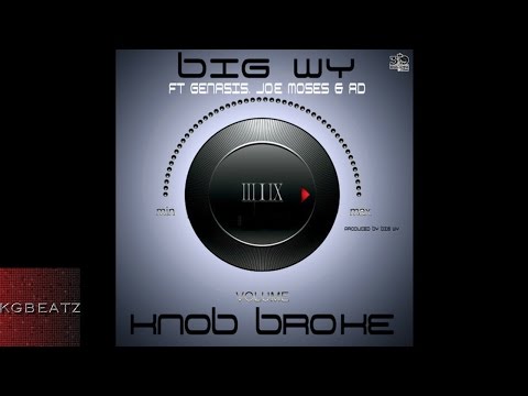 Big Wy ft. Genasis, Joe Moses, AD - Knob Broke [Prod. By Big Wy] [2013]
