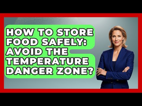 How To Store Food Safely: Avoid The Temperature Danger Zone? - Food Safety Kitchen