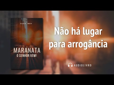 Maranata - O Senhor vem – Agosto-15 - Não há lugar para arrogância