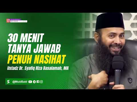 30 Menit Tanya Jawab Penuh Nasihat - Ustadz Syafiq Riza Basalamah
