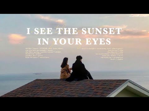 [playlist] I see the sunset in your eyes
