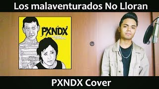 Los Malaventurados No Lloran (PXNDX Cover)