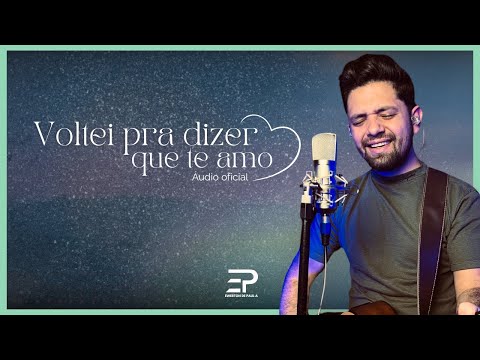 Voltei Pra Te Dizer Que Eu Te Amo video
