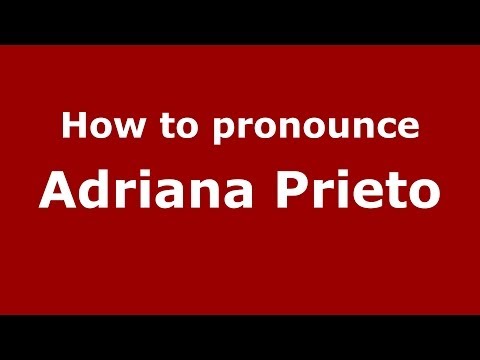 How to pronounce Adriana Prieto (Brazilian/Portuguese) - PronounceNames.com