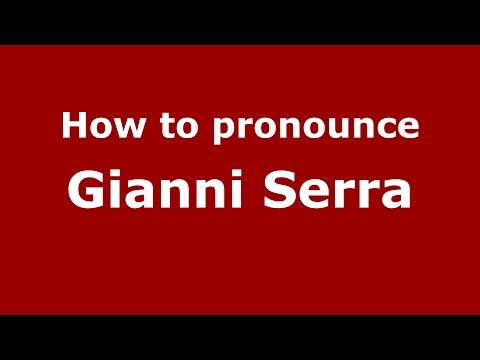 How to pronounce Gianni Serra (Italian/Italy)  - PronounceNames.com