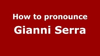 How to pronounce Gianni Serra