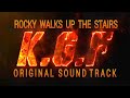 KGF BGM ROCKY WALKS UP THE STAIRS ORIGINAL SOUNDTRACK 2K19