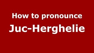 How to pronounce Juc-Herghelie