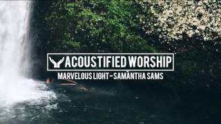 Marvelous Light - Chris Tomlin (Samantha Sams acoustic cover)