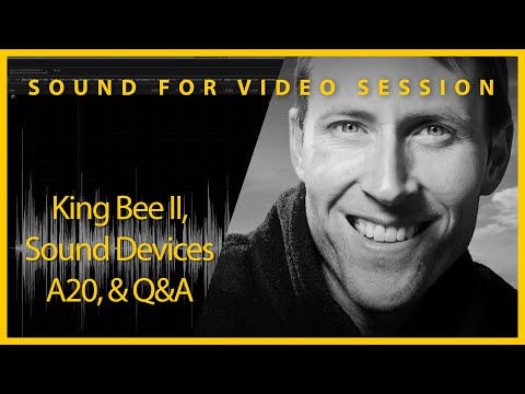 Sound for Video Session: King Bee II, Sound Devices A20, & Q&A