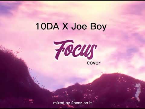 10DA X Joe Boy - Focus (cover) - (Audio Slide)