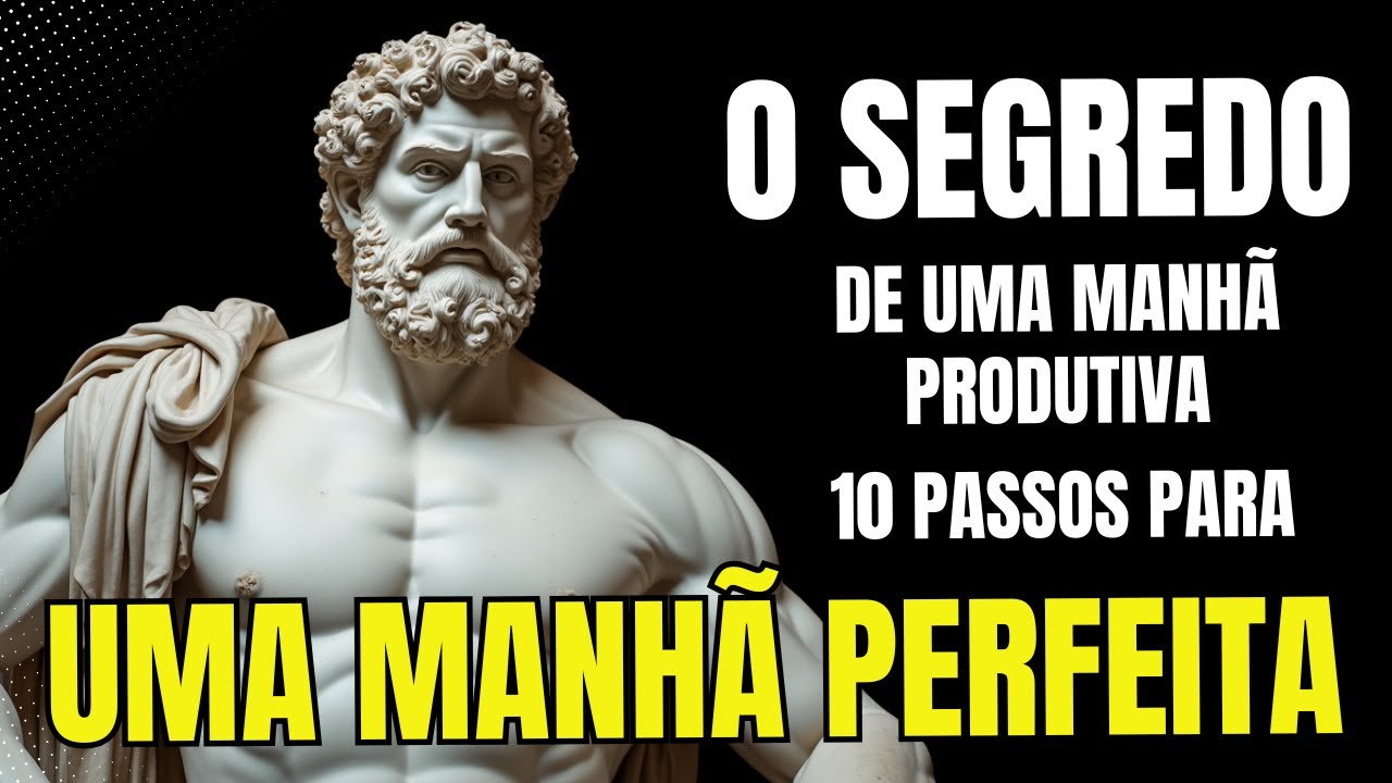 O segredo de uma manhã produtiva - 10 Passos para uma Manhã Perfeita -  ESTOICISMO | Filosofia