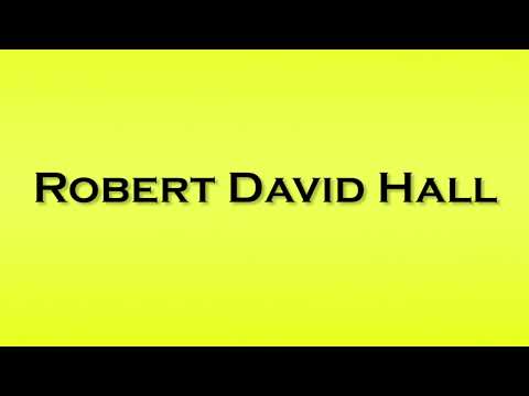 Pronunciation of Robert David Hall