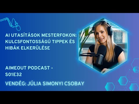 AI MeOut Podcast — Episode S01E32 — Júlia Simonyi Csobay: AI Utasítások Mesterfokon: Tippek és Hibák Elkerülése
