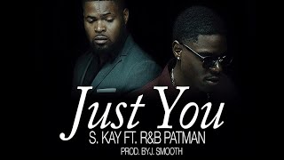 [ MUSIC VIDEO ] S.KAY - Just You  Feat RnB Patman (prod by J.Smooth)