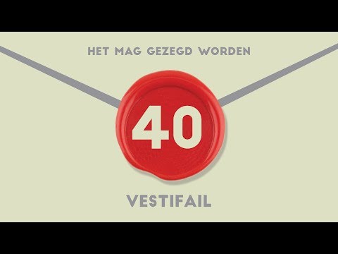 #40 VestiFail - Het Mag Gezegd Worden
