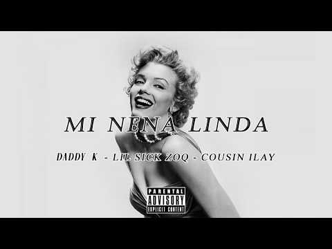 MI NENA LINDA - DADDY K - LIL SICK ZOQ - COUSIN ILAY