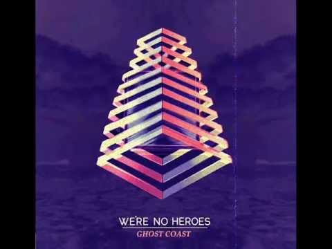 We're No Heroes - Ghost Coast (Complete Single)