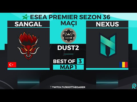 Sangal vs Nexus | Bo3 | ESEA Premier S36 | 1. harita Dust2