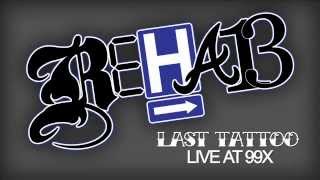 Rehab | &quot;Last Tattoo&quot; | Live at 99x