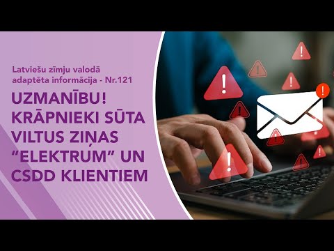 Video ziņas Nr. 121 “Uzmanību! Krāpnieki sūta viltus ziņas “Elektrum” un CSDD klientiem”