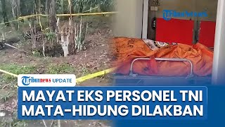 Pembunuhan Eks Personel TNI di Sumut, Kondisi Mayat Mengenaskan, Mata-Hidung Dilakban, Banyak Memar