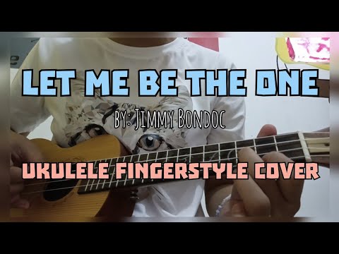 LET ME BE THE ONE | by: Jimmy Bondoc (Ukulele Fingerstyle Cover)