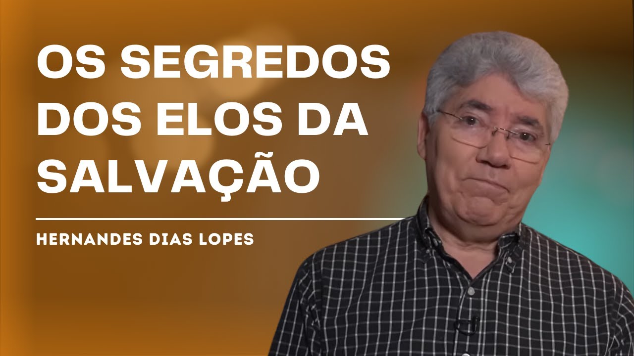 OS ELOS DA SALVAÇÃO - Hernandes Dias Lopes
