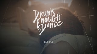 Drunk Enough to Dance - "Fix Me" Official Music Video