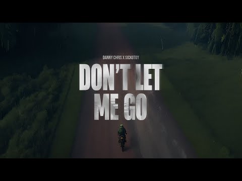 Danny Chris, Sickotoy - Dont Let Me Go