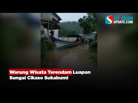Warung Wisata Terendam Luapan Sungai Cikaso Sukabumi