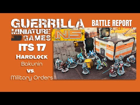 Infinity N5 Battle Report  - BAKUNIN vs. MILITARY ORDERS - Hardlock (ITS 17)