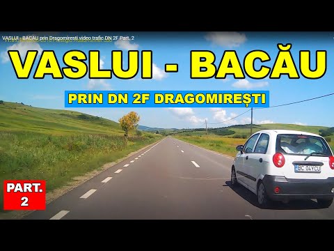 VASLUI - BACAU ruta prin Dragomiresti DN 2F traseu video FHD part 2