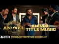ANIMAL BGM ANIMAL TITLE MUSIC Harshavardhan R Ranbir K Sandeep V Bhushan K