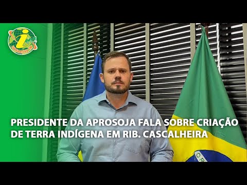 Presidente da Aprosoja fala sobre criação de terra indígena em Ribeirão Cascalheira