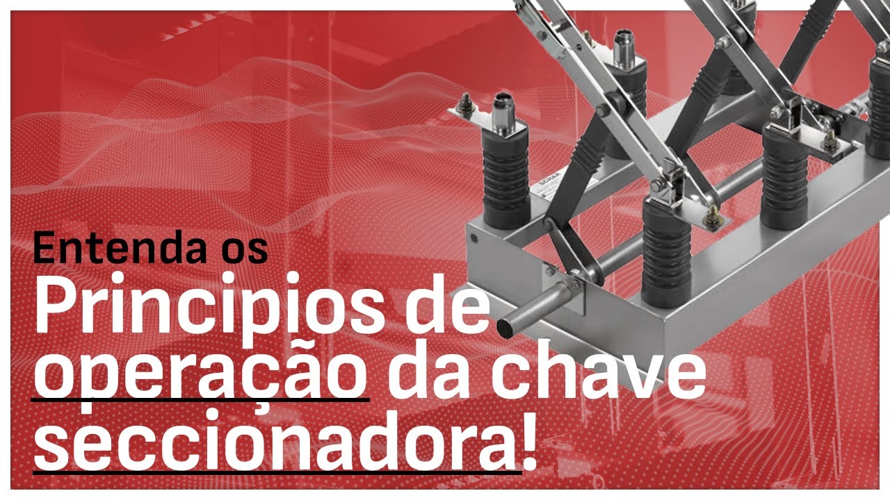 Entenda os Principios de Operação de uma Chave Seccionadora!