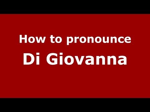 How to pronounce Di Giovanna (Italian/Italy) - PronounceNames.com